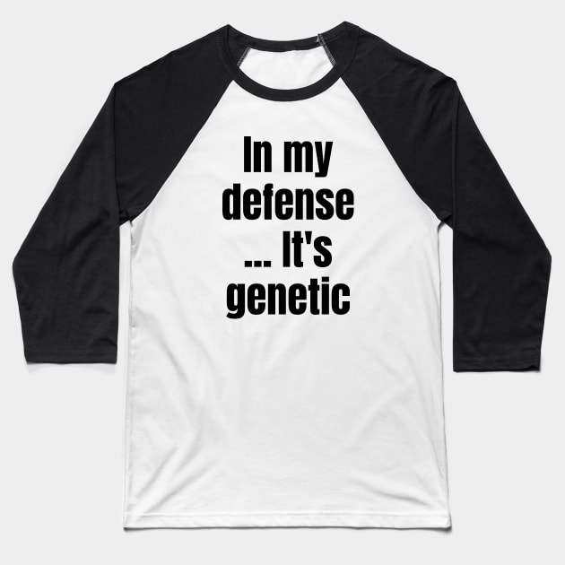 Blame It on Genetics: In My Defense... It's Genetic Baseball T-Shirt by Spark of Geniuz